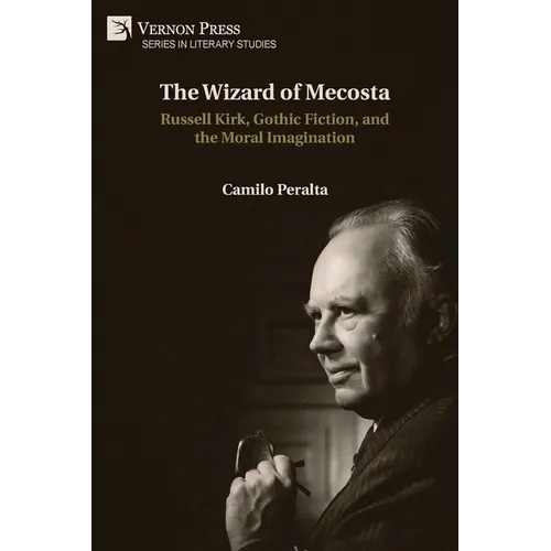 The Wizard of Mecosta: Russell Kirk, Gothic Fiction, and the Moral Imagination - Paperback