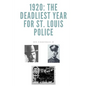 1920: The Deadliest Year for St. Louis Police - Paperback