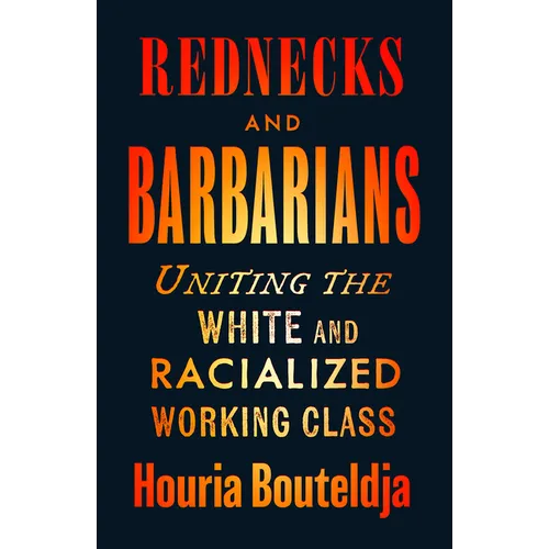 Rednecks and Barbarians: Uniting the White and Racialized Working Class - Paperback