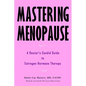 Mastering Menopause - A Doctor's Candid Guide to Estrogen Hormone Therapy - Paperback