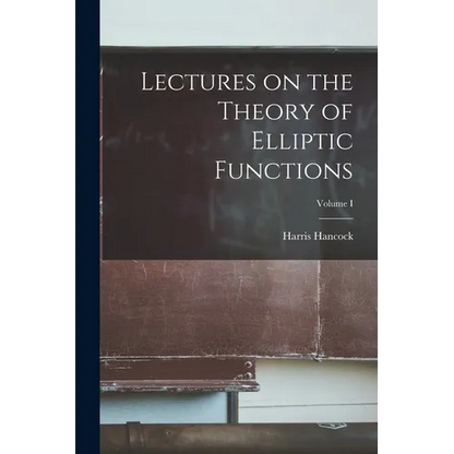 Lectures on the Theory of Elliptic Functions; Volume I - Paperback