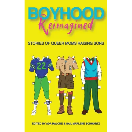 Boyhood Reimagined: Stories of Queer Moms Raising Sons - Paperback