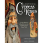 Carving Cypress Knees: Creating Whimsical Characters from One of Nature's Most Unique Woods - Paperback
