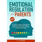 Emotional Regulation for Parents: Actionable Strategies and Mindfulness Techniques to Understand Triggers, Reduce Household Conflict, and Build Strong - Paperback