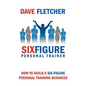 How to Build a Six-Figure Personal Training Business - Paperback