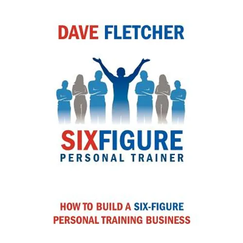 How to Build a Six-Figure Personal Training Business - Paperback