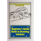 Beginners Guide Book to Drawing Vehicles: Your Guide to Drawing Vehicles the Easy Way - Paperback