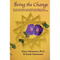 Being the Change: How one contemporary person initiated extraordinary positive changes in the world by following the wisdom teachings with totality - Paperback