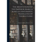 The Meditations of the Emperor Marcus Aurelius Antoninus. Translated by George Long - Paperback