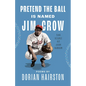 Pretend the Ball Is Named Jim Crow: The Story of Josh Gibson - Hardcover