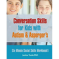 Six-Minute Social Skills Workbook 1: Conversation Skills for Kids with Autism & Asperger's - Paperback