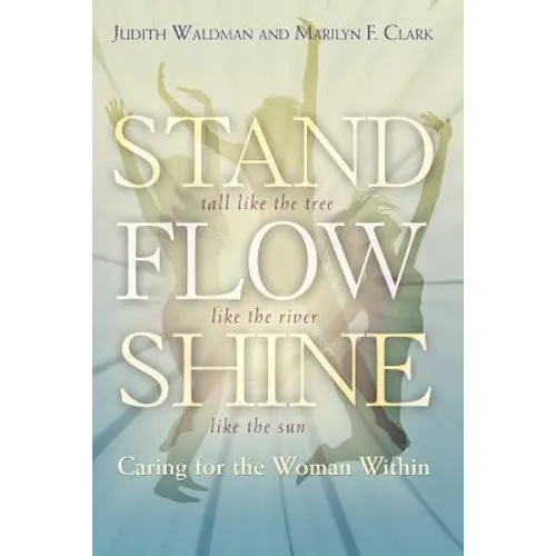 Stand, Flow, Shine: Caring for the Woman Within - Paperback