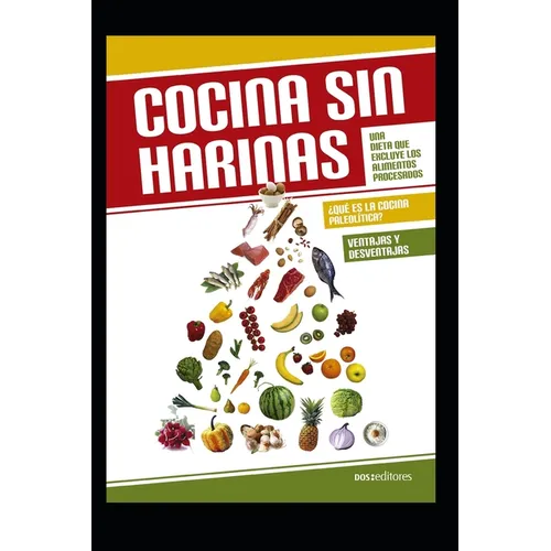 Cocina Sin Harinas: Una dieta que excluye los alimentos procesados - Paperback