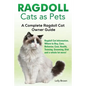 Ragdoll Cats as Pets: Ragdoll Cat Information, Where to Buy, Care, Behavior, Cost, Health, Training, Grooming, Diet and a whole lot more! A - Paperback