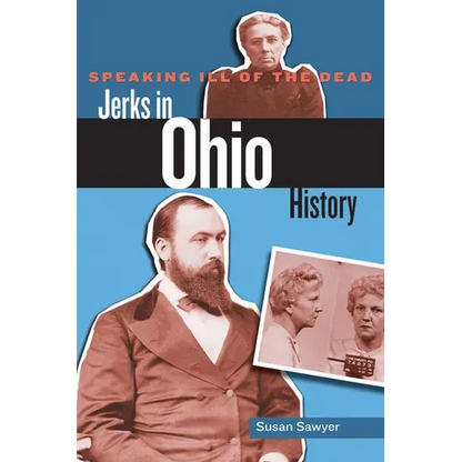 Speaking Ill of the Dead: Jerks in Ohio History - Paperback