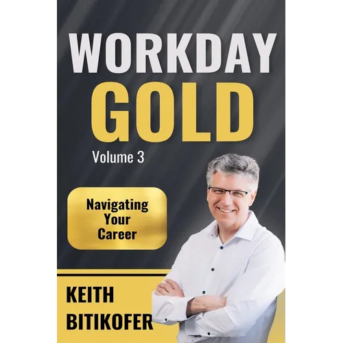 Workday Gold: Navigating Your Career - Paperback