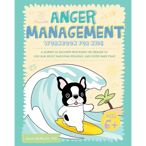 Anger Management Workbook for Kids: A Journey of Discovery with Ronny the Frenchie to Stay Calm, Boost Emotional Resilience, and Foster Inner Peace - Paperback