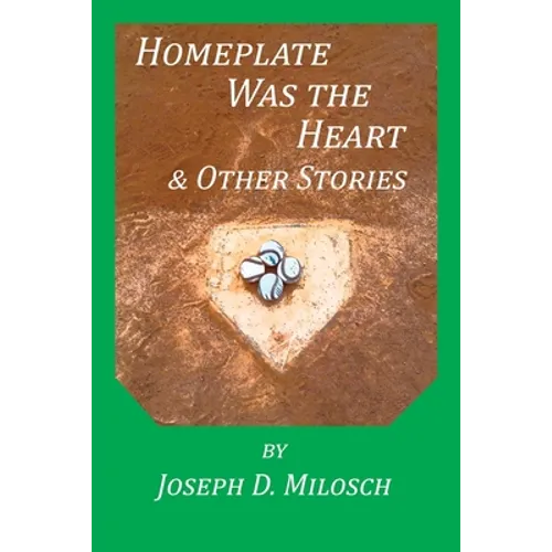 Home Plate Was The Heart & Other Stories - Paperback