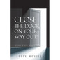 Close the Door on Your Way Out!: You Can Do It! - Paperback