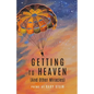 GETTING TO HEAVEN (And Other Miracles) - Paperback