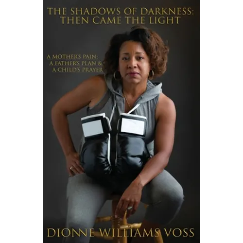 The Shadows of Darkness: Then Came The Light: A Mother's pain; A Father's Plan & A Child's Prayer - Paperback