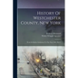 History Of Westchester County, New York: From Its Earliest Settlement To The Year 1900, Part 1 - Paperback