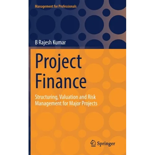 Project Finance: Structuring, Valuation and Risk Management for Major Projects - Hardcover