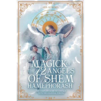 The Magick of 72 Angels of Shem HaMephorash: The complete guide to contacting the celestial forces. - Paperback