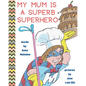 My Mum is a Superb Superhero - Paperback