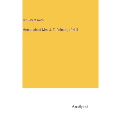 Memorials of Mrs. J. T. Robson, of Hull - Hardcover