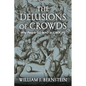 The Delusions of Crowds: Why People Go Mad in Groups - Hardcover