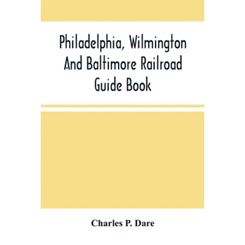 Philadelphia, Wilmington And Baltimore Railroad Guide Book - Paperback