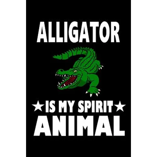 Alligator Is My Spirit Animal: Animal Nature Collection - Paperback