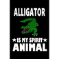 Alligator Is My Spirit Animal: Animal Nature Collection - Paperback