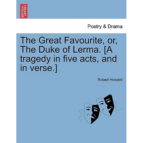 The Great Favourite, Or, the Duke of Lerma. [A Tragedy in Five Acts, and in Verse.] - Paperback