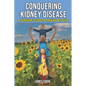Conquering Kidney Disease: A Survivor's Guide to Thriving with CKD - Paperback