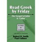 Read Greek by Friday: The Gospel of John and 1 John - Paperback