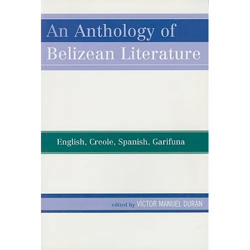 An Anthology of Belizean Literature: English, Creole, Spanish, Garifuna - Paperback