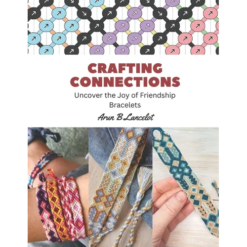 Crafting Connections: Uncover the Joy of Friendship Bracelets - Paperback
