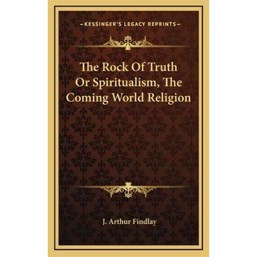 The Rock of Truth or Spiritualism, the Coming World Religion - Hardcover