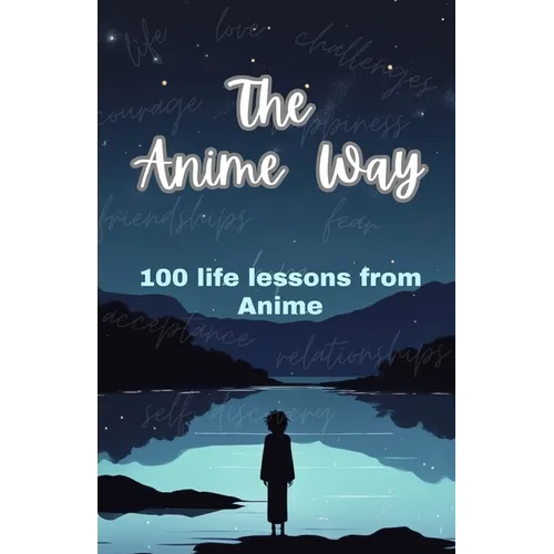 The Anime Way: 100 life lessons from Anime - Paperback