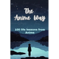 The Anime Way: 100 life lessons from Anime - Paperback