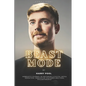 Beast Mode: MrBeast's Journey of Becoming a Digital Media Sensation, Innovative YouTuber and Viral Philanthropist - Paperback