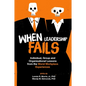 When Leadership Fails: Individual, Group and Organizational Lessons from the Worst Workplace Experiences - Paperback