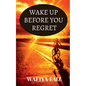 Wake Up Before You Regret - Paperback