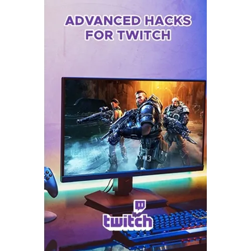 Advanced Hacks for Twitch: Professional Guide to Grow and Monetize on Twitch - Paperback