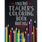 I Need That TEACHER'S Coloring Book Right Now - Paperback