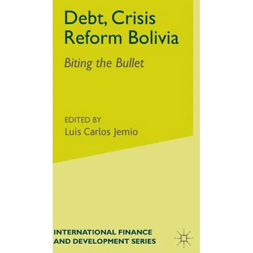 Debt, Crisis Reform Bolivia: Biting the Bullet - Hardcover