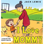 I Love My Mommy: A Fun Day for Mommy and Me - Hardcover