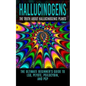 Hallucinogens: The Truth About Hallucinogenic Plants: The Ultimate Beginner's Guide to LSD, Peyote, Psilocybin, And PCP - Paperback